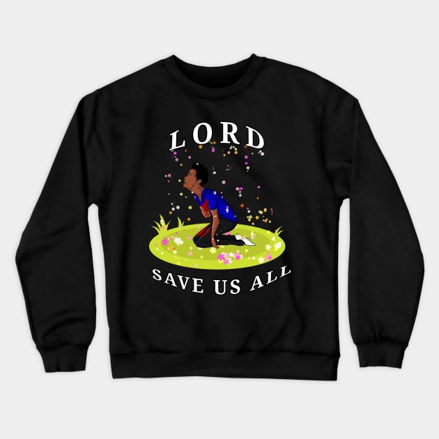 LORD SAVE US ALL Crewneck Sweatshirt by CazzyShop